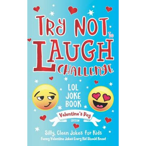 (영문도서) Try Not to Laugh Challenge LOL Joke Book Valentine''s Day Edition: Silly Clean Joke for Kids ... Paperback, Bazaar Encounters, LLC, English, 9781643400303