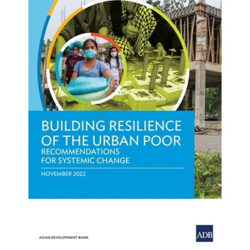 (영문도서) Building Resilience of the Urban Poor: Recommendations for Systemic Change Paperback, Asian Development Bank, English, 9789292698065