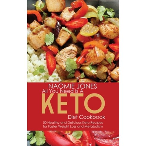 (영문도서) All You Need Is a Keto Diet Cookbook: 50 Healthy and Delicious Keto Recipes for Faster Weight... Hardcover, Naomie Jones, English, 9781801710534