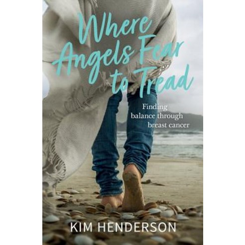 (영문도서) Where Angels Fear to Tread - Finding Balance Through Breast Cancer Paperback, Kim Henderson, English, 9780648472902