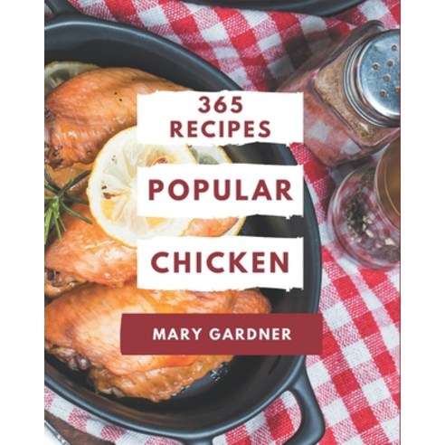 365 Popular Chicken Recipes: A Chicken Cookbook from the Heart! Paperback, Independently Published, English, 9798577922849