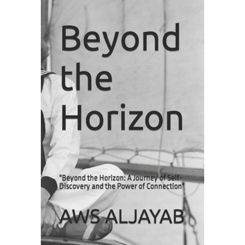 (영문도서) Beyond the Horizon: "Beyond the Horizon: A Journey of Self-Discovery and the Power of Connect... Paperback, Independently Published, English, 9798399777702
