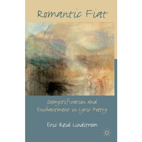 Romantic Fiat: Demystification and Enchantment in Lyric Poetry Paperback, Palgrave MacMillan