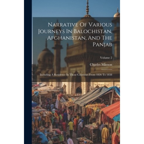 (영문도서) Narrative Of Various Journeys In Balochistan Afghanistan And The Panjab: Including A Reside... Paperback, Legare Street Press, English, 9781021593146
