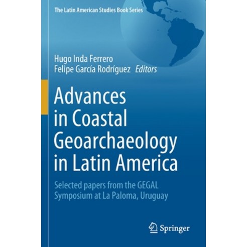 (영문도서) Advances in Coastal Geoarchaeology in Latin America: Selected Papers from the Gegal Symposium... Paperback, Springer, English, 9783030178307