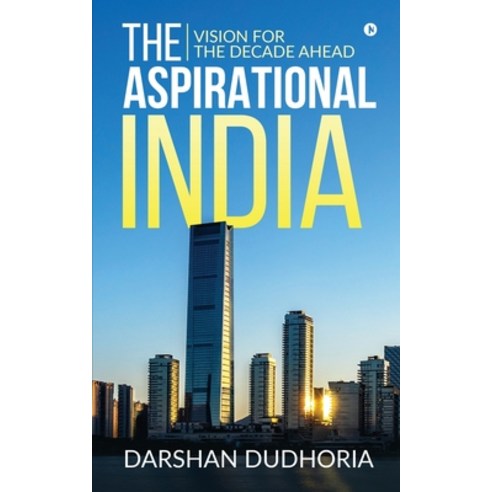 (영문도서) The Aspirational India: Vision for the Decade Ahead Paperback, Notion Press Media Pvt Ltd, English, 9781647836160