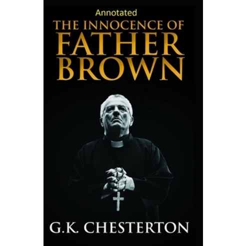 The Innocence of Father Brown (Annotated Original Edition) Paperback, Independently Published, English, 9798736276295
