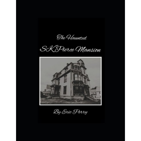 The Haunted Sk Pierce Mansion Paperback, Independently Published