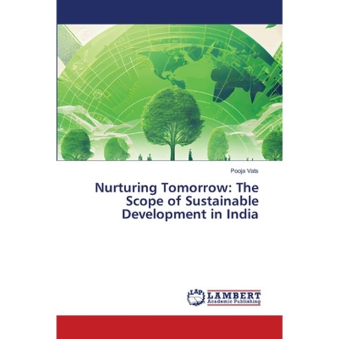 (영문도서) Nurturing Tomorrow: The Scope of Sustainable Development in India Paperback, LAP Lambert Academic Publis..., English, 9786207477135