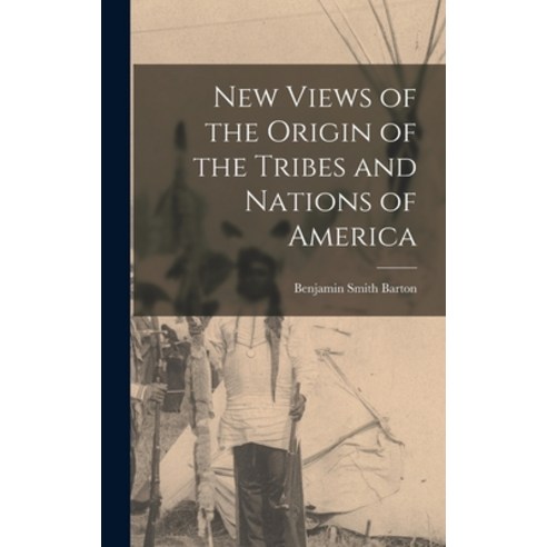 (영문도서) New Views of the Origin of the Tribes and Nations of America [microform] Hardcover, Legare Street Press, English, 9781013635700