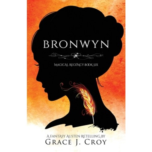 Bronwyn: A Fantasy Austen Retelling (Magical Regency Book 6) Paperback, Independently Published, English, 9798675065479