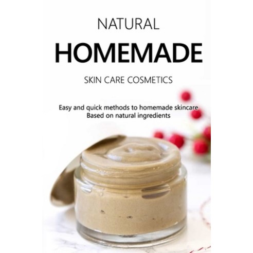 Natural Homemade Skin Care: Easy and quick methods to homemade skin care Based on natural ingredients Paperback, Independently Published, English, 9798599996286