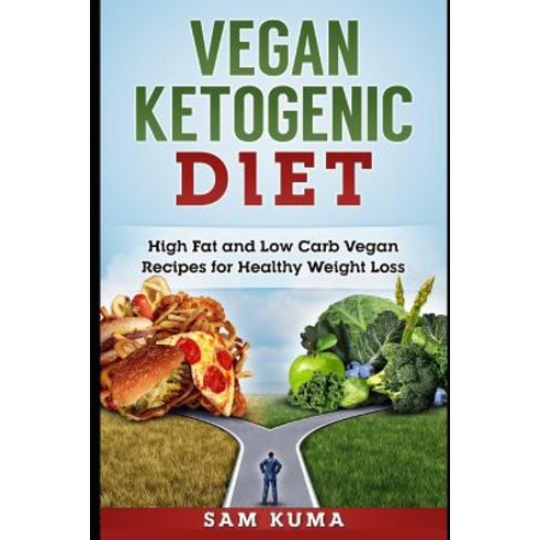Vegan Ketogenic Diet: High Fat and Low Carb Vegan Recipes for Weight Loss Paperback, Createspace Independent Pub..., English, 9781544739977