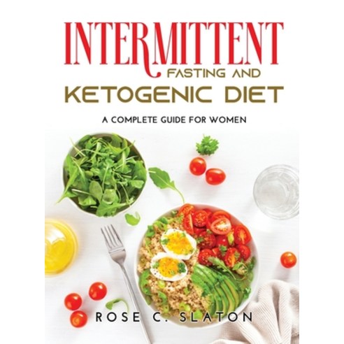 (영문도서) Intermittent Fasting and Ketogenic Diet: A Complete Guide for Women Hardcover, Rose C. Slaton, English, 9785492672102