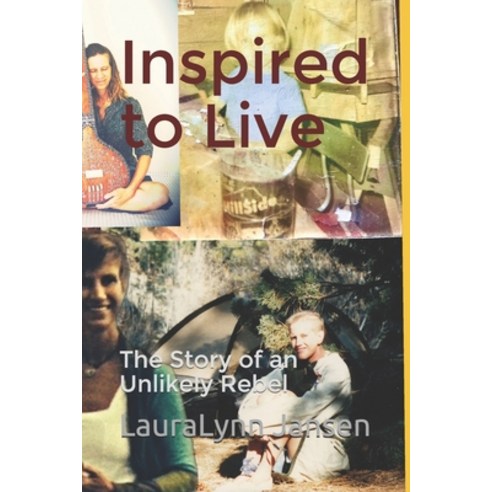 Inspired to Live: The Story of an Unlikely Rebel Paperback, Independently Published, English, 9798590649013