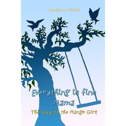 Everything is Fine Mama: The Way of the Mango Girl Paperback, Independently Published