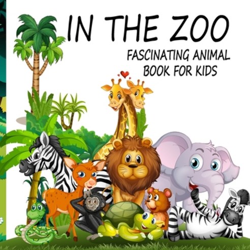 In The Zoo- Fascinating Animal Book For Kids Paperback, Independently Published