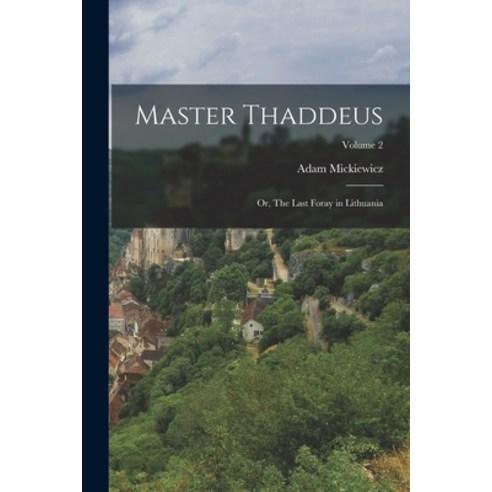 (영문도서) Master Thaddeus; or The Last Foray in Lithuania; Volume 2 Paperback, Legare Street Press, English, 9781017198997
