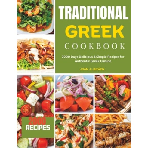 (영문도서) Traditional Greek Cookbook: 2000 Days Delicious & Simple Recipes for Authentic Greek Cuisine Paperback, Independently Published, English, 9798882934162