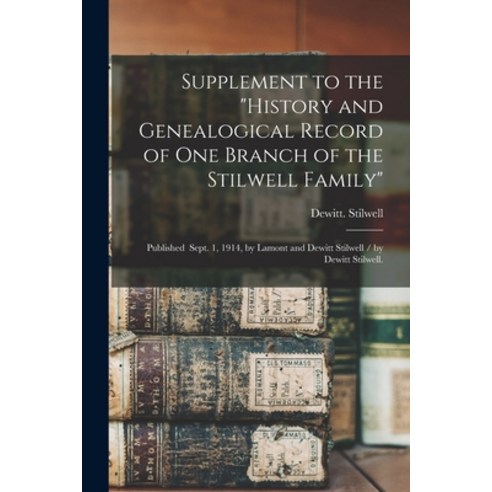 (영문도서) Supplement to the History and Genealogical Record of One Branch of the Stilwell Family: Publi... Paperback, Hassell Street Press, English, 9781013877018