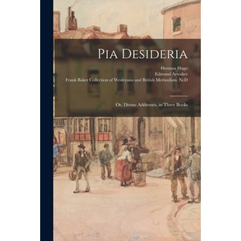 (영문도서) Pia Desideria: or Divine Addresses in Three Books Paperback, Legare Street Press, English, 9781014885449