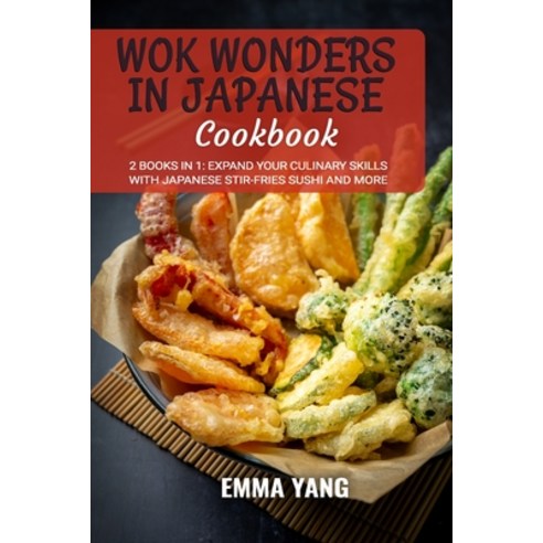 (영문도서) Wok Wonders in Japanese Cooking: 2 Books In 1: Expand Your Culinary Skills with Japanese Stir... Paperback, Independently Published, English, 9798878687423