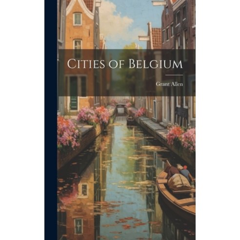 (영문도서) Cities of Belgium Hardcover, Legare Street Press, English, 9781020933721