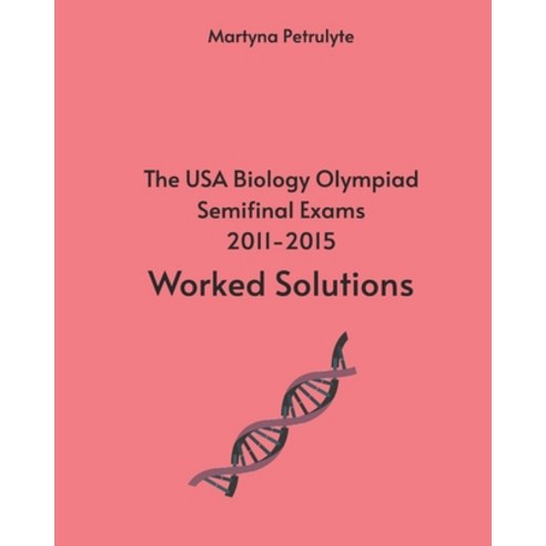 (영문도서) The USA Biology Olympiad Semifinal Exams 2011 - 2015 Worked Solutions Paperback, Independently Published, English, 9798869767592