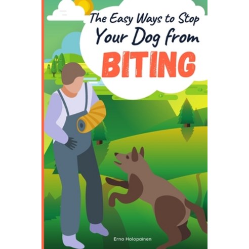 (영문도서) The Easy Ways to Stop Your Dog from Biting Paperback, Independently Published, English, 9798529238936