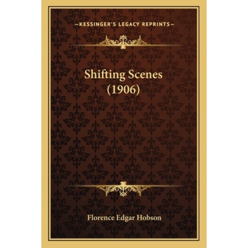 Shifting Scenes (1906) Paperback, Kessinger Publishing