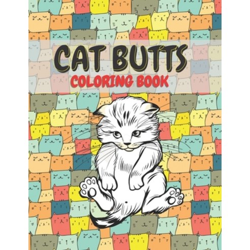 Cat Butts Coloring books: A Hilarious Coloring Gift for Adult Coloring book for Cat lovers Paperback, Independently Published, English, 9798733289656