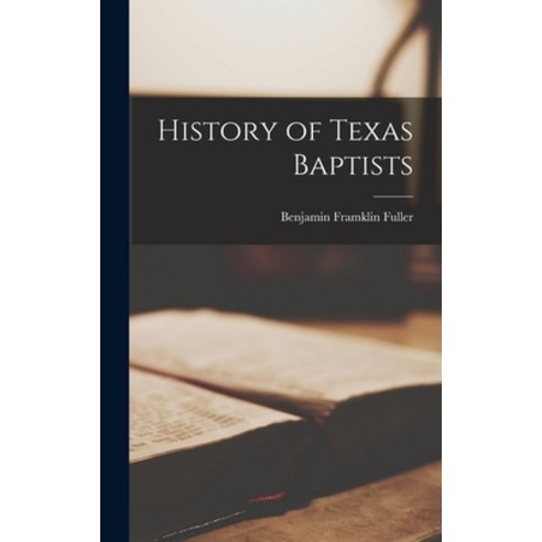 (영문도서) History of Texas Baptists Hardcover, Legare Street Press, English, 9781016483469