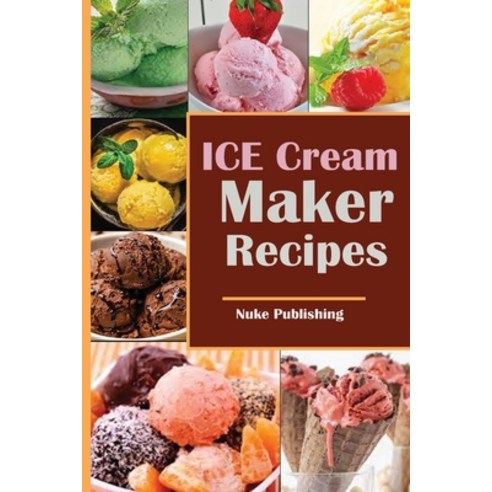 (영문도서) ICE Cream Maker Recepics Paperback, Independently Published, English, 9798529496251