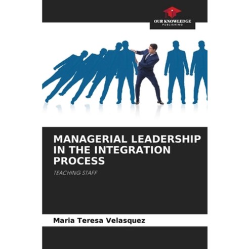 (영문도서) Managerial Leadership in the Integration Process Paperback, Our Knowledge Publishing, English, 9786207311675