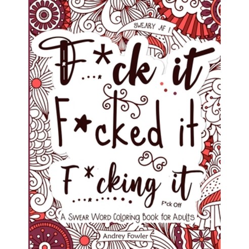 F*ck it F*cked it F*cking it: A Swear Word Coloring Book for Adults: For Adult Relaxation & Stress R... Paperback, Independently Published