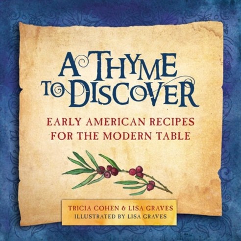(영문도서) A Thyme to Discover: Early American Recipes for the Modern Table Hardcover, Skyhorse Publishing, English, 9781510721791