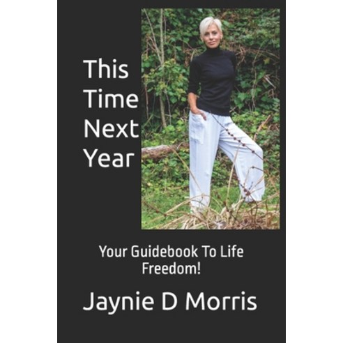 (영문도서) This Time Next Year...: Your Guidebook To Life Freedom! Paperback, Abundantia88 Pty Ltd, English, 9780646883366