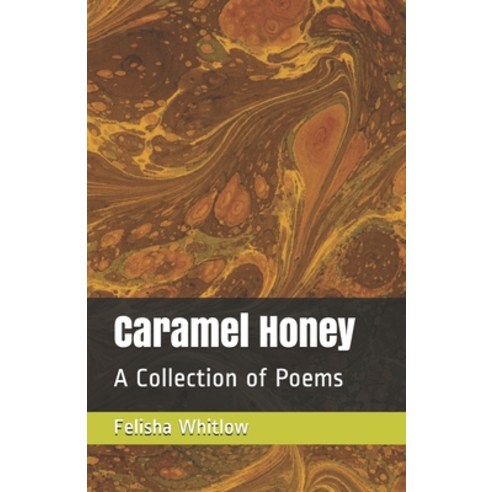 Caramel Honey: A Collection of Poems Paperback, Independently Published, English, 9798571269759