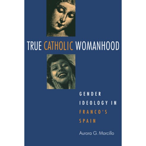 True Catholic Womanhood: Gender Ideology in Franco''s Spain Paperback, Northern Illinois Universit..., English, 9780875809977
