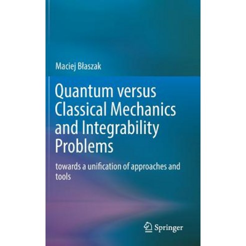 (영문도서) Quantum Versus Classical Mechanics and Integrability Problems: Towards a Unification of Appro... Hardcover, Springer, English, 9783030183783