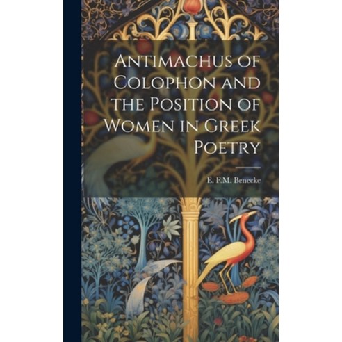 (영문도서) Antimachus of Colophon and the Position of Women in Greek Poetry Hardcover, Legare Street Press, English, 9781020926594