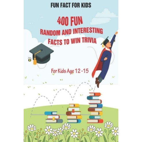 Fun Fact for Kids: 400 Fun Random and Interesting Facts To Win Trivia (For Kids Age 12 15) Paperback, Independently Published, English, 9798733861210