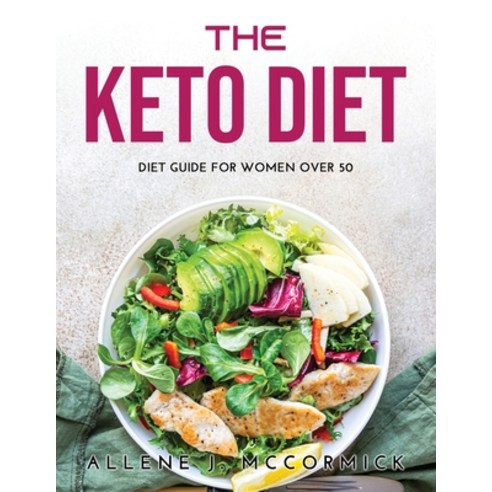 (영문도서) The Keto Diet: Diet Guide For Women Over 50 Paperback, Allene J. McCormick, English, 9789828538919