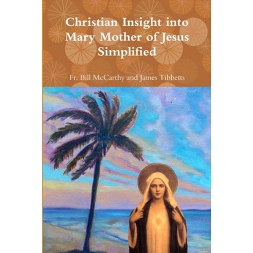Christian Insight into Mary Mother of Jesus Simplified Paperback, Lulu.com