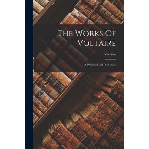 (영문도서) The Works Of Voltaire: A Philosophical Dictionary Paperback, Legare Street Press, English, 9781017843811