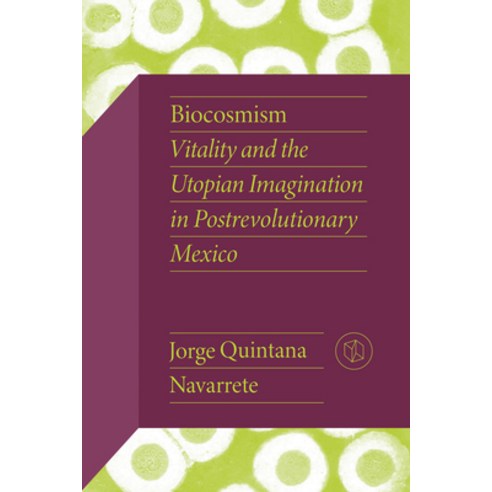 (영문도서) Biocosmism: Vitality and the Utopian Imagination in Postrevolutionary Mexico Paperback, Vanderbilt University Press, English, 9780826506511
