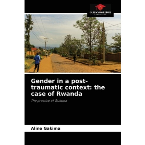 (영문도서) Gender in a post-traumatic context: the case of Rwanda Paperback, Our Knowledge Publishing, English, 9786204087580