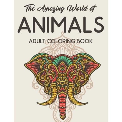 The Amazing World Of Animals Adult Coloring Book: Relaxing And Stress Relieving Designs To Color Ca... Paperback, Independently Published, English, 9798693592629