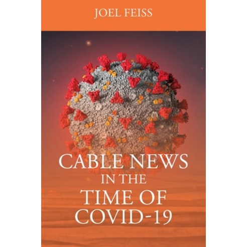 (영문도서) Cable News In The Time Of Covid-19 Paperback, Outskirts Press, English, 9781977244147