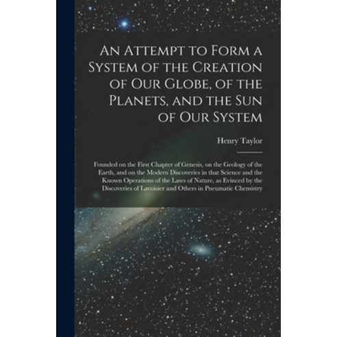 (영문도서) An Attempt to Form a System of the Creation of Our Globe of the Planets and the Sun of Our ... Paperback, Legare Street Press, English, 9781014699466